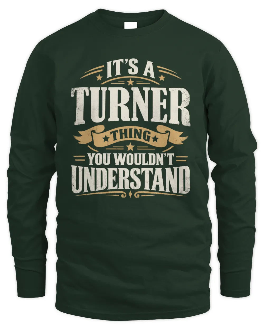 TURNER P08 TH51 - Personalized “It’s a/an [NAME] Thing – You Wouldn’t Understand” Shirt - Men's Long Sleeved T-Shirt - Forest Green