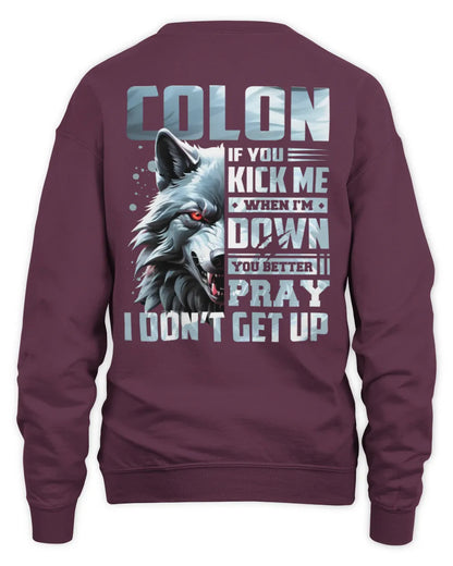 COLON AP62-K4-666 - Personalized Fierce Wolf Quote Apparel “If You Kick Me When I’m Down, You Better Pray I Don’t Get Up” - Unisex Sweatshirt - Maroon