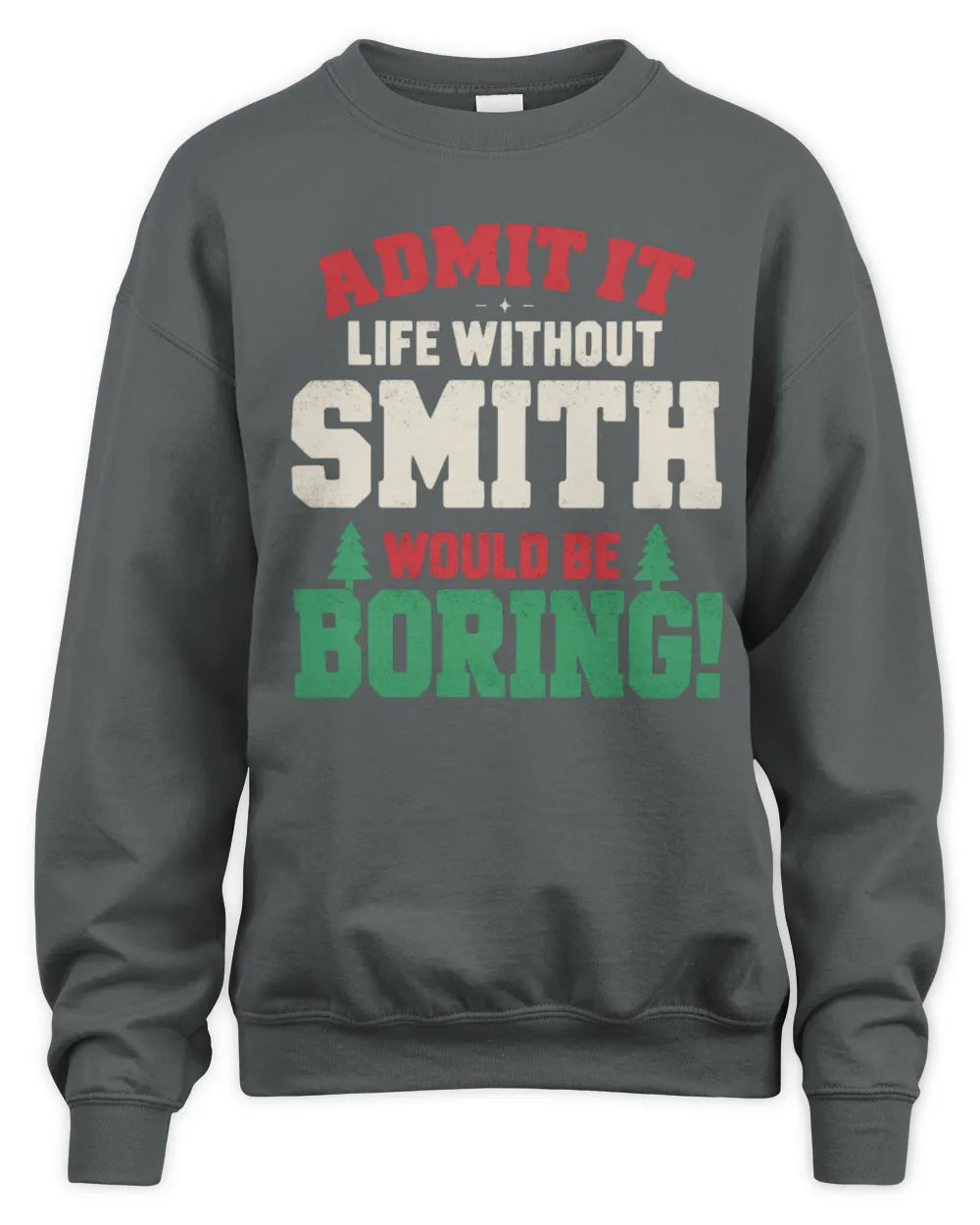 SMITH P5 TH08 Christmas T-Shirt – “Life Without NAME Would Be Boring” - Unisex Sweatshirt - Charcoal