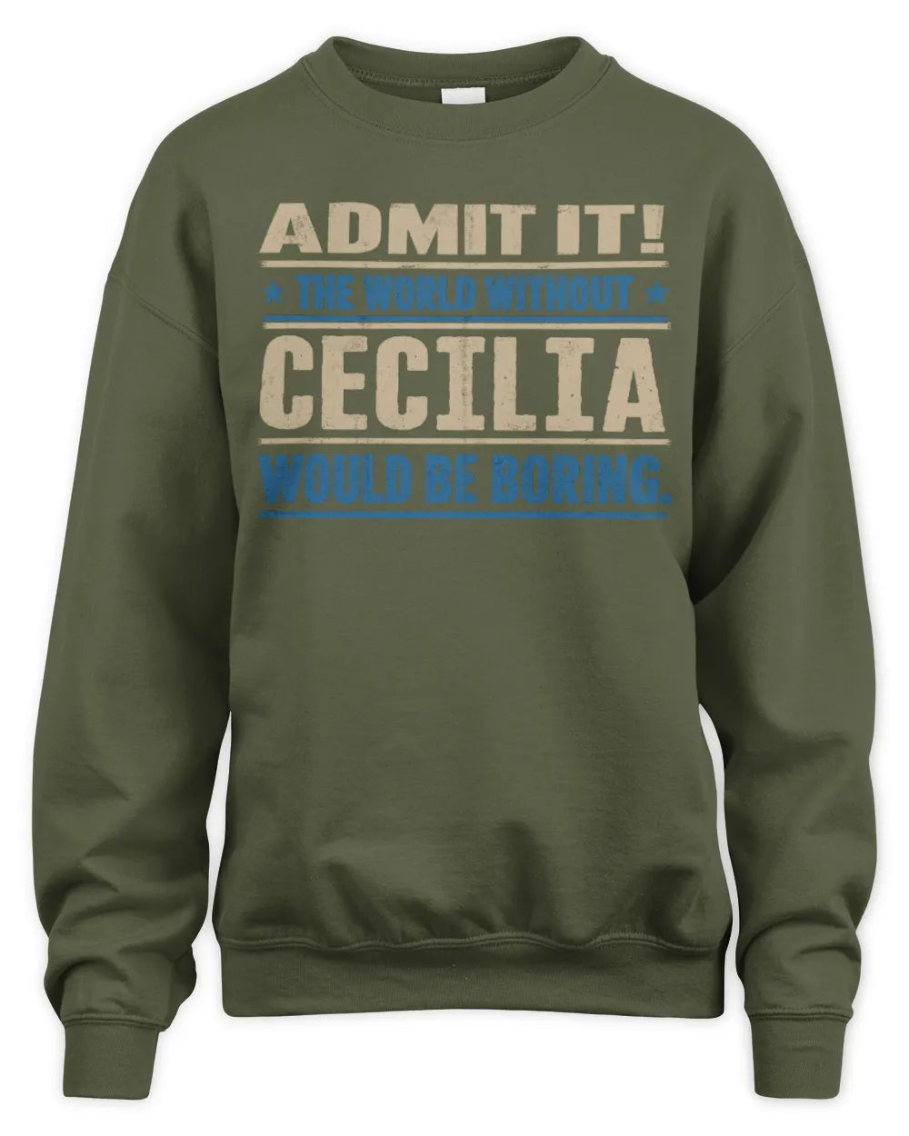 CECILIA TP68-K2-968 – Personalized Funny Quote Apparel “The World Without NAME Would Be Boring” - Unisex Sweatshirt - Military Green