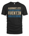 QUENTIN TP68-K2-968 – Personalized Funny Quote Apparel “The World Without NAME Would Be Boring”