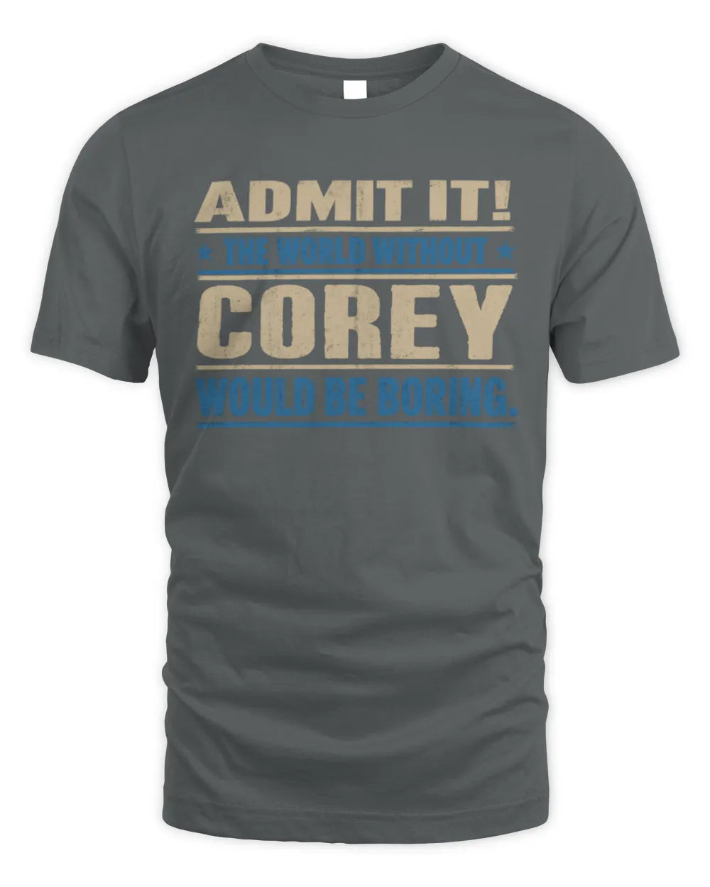 COREY TP68-K2-968 – Personalized Funny Quote Apparel “The World Without NAME Would Be Boring” - Unisex Standard T-Shirt - Charcoal