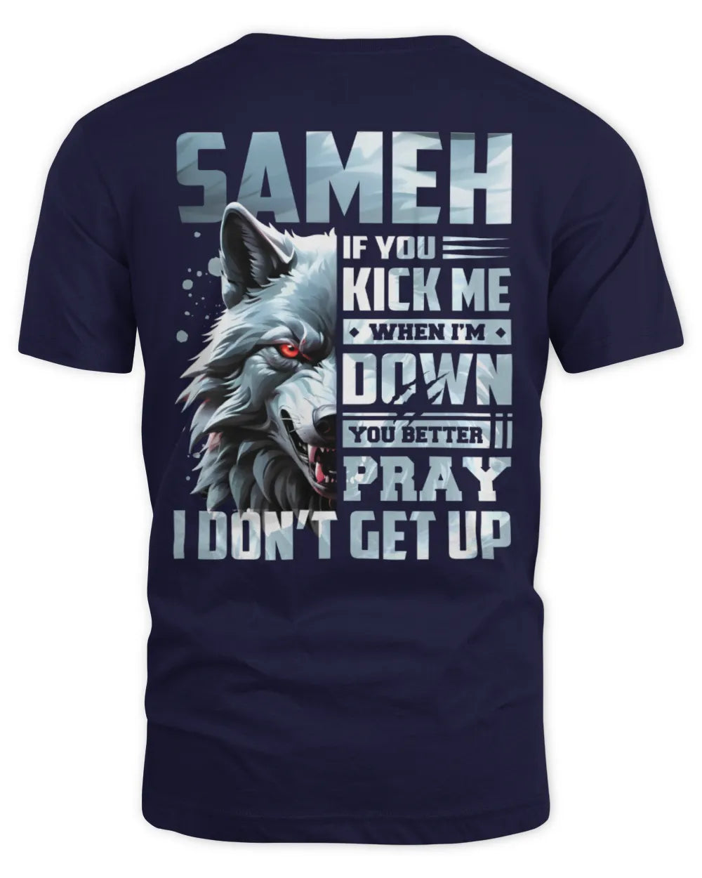 SAMEH AP62-K4-666 - Personalized Fierce Wolf Quote Apparel “If You Kick Me When I’m Down, You Better Pray I Don’t Get Up” - Unisex Standard T-Shirt - Navy