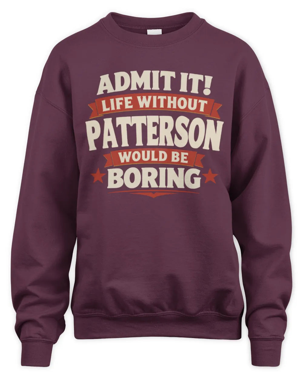 PATTERSON P4 KT003 Personalized Funny Quote Apparel “Life Without NAME Would Be Boring” - Unisex Sweatshirt - Maroon