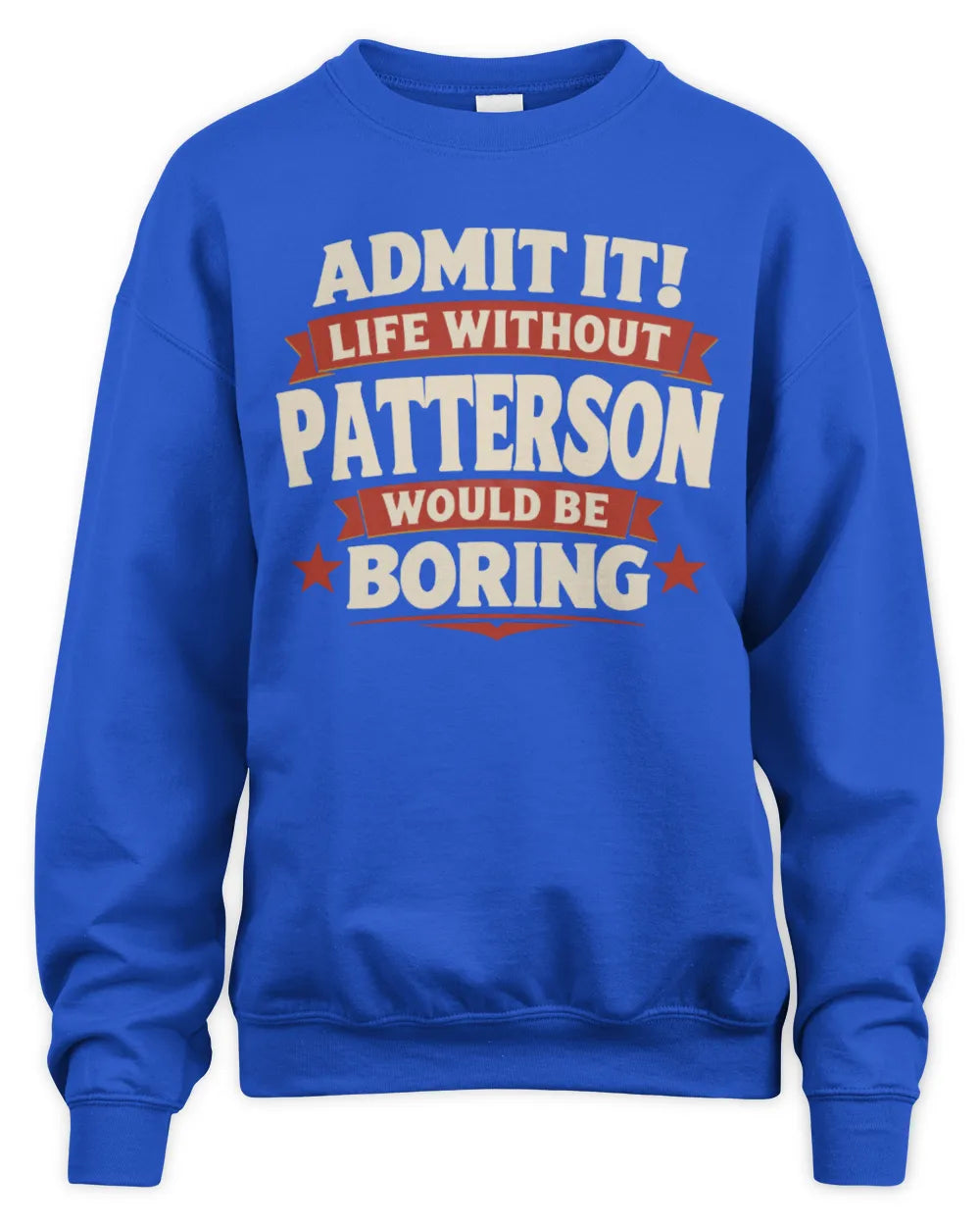 PATTERSON P4 KT003 Personalized Funny Quote Apparel “Life Without NAME Would Be Boring” - Unisex Sweatshirt - Royal