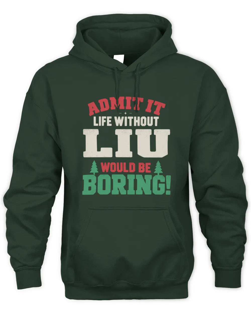 LIU P5 TH08 Christmas T-Shirt – “Life Without NAME Would Be Boring” - Unisex Hoodie - Forest Green