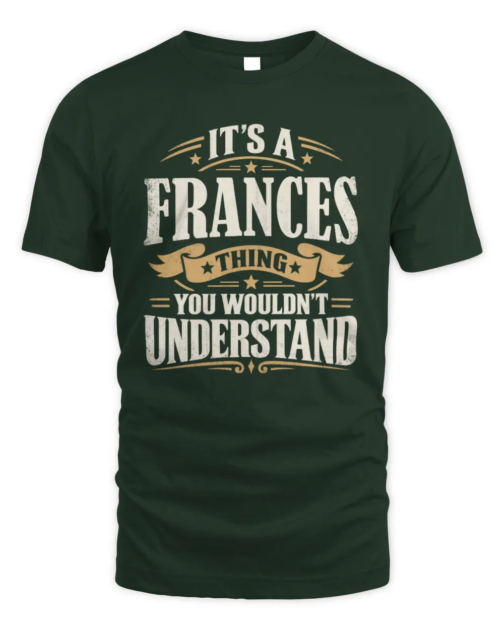 FRANCES P08 TH51 - Personalized “It’s a/an [NAME] Thing – You Wouldn’t Understand” Shirt - Unisex Standard T-Shirt - Forest Green
