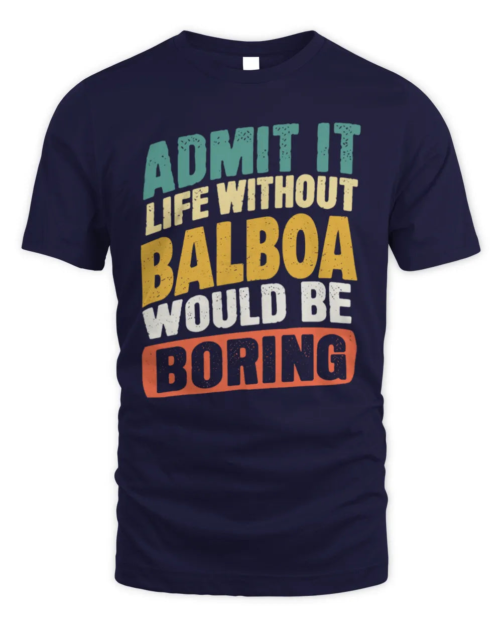 BALBOA TP88-K4-229
Personalized Funny Quote Apparel “Life Without NAME Would Be Boring” - Unisex Standard T-Shirt - Navy