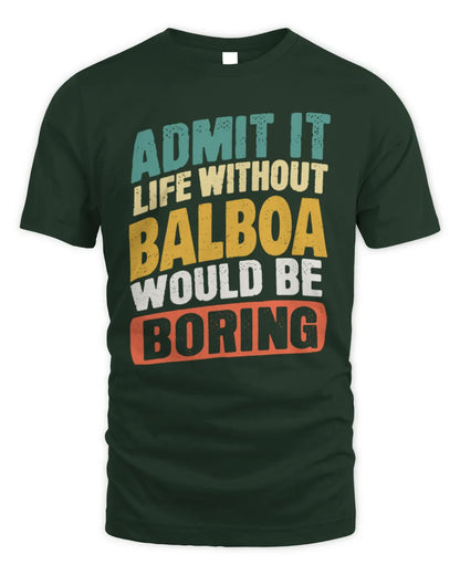 BALBOA TP88-K4-229
Personalized Funny Quote Apparel “Life Without NAME Would Be Boring” - Unisex Standard T-Shirt - Forest Green