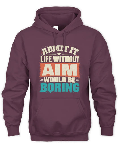 AIM P02-TH11-226 Personalized Admit It Life Without [Name] Would Be Boring T-Shirt - Custom Name Funny Gift - Unisex Hoodie - Maroon