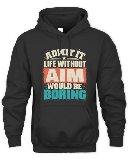 AIM P02-TH11-226 Personalized Admit It Life Without [Name] Would Be Boring T-Shirt - Custom Name Funny Gift - Unisex Hoodie - Black