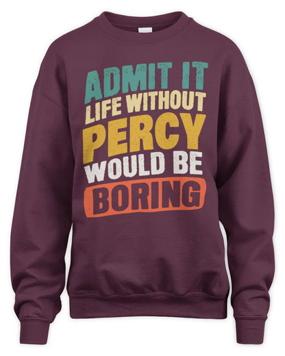 PERCY TP88-K4-229
Personalized Funny Quote Apparel “Life Without NAME Would Be Boring” - Unisex Sweatshirt - Maroon