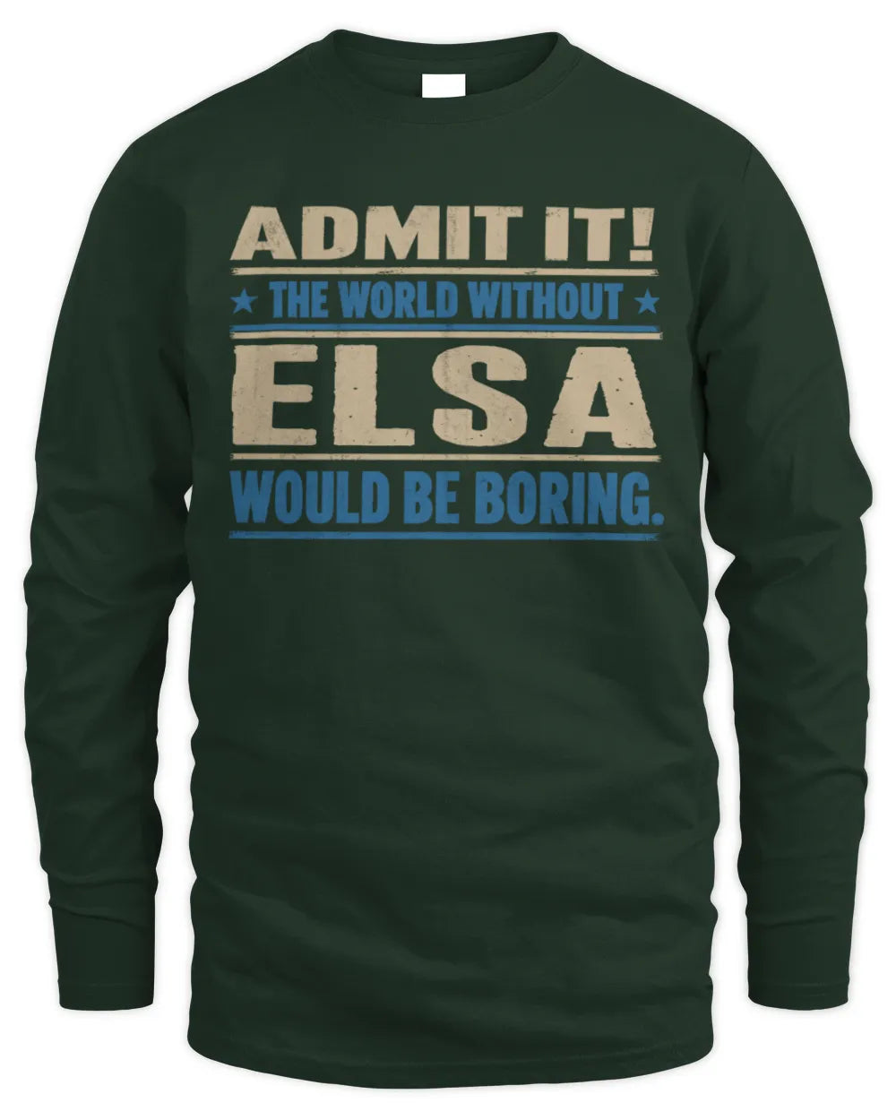 ELSA TP68-K2-968 – Personalized Funny Quote Apparel “The World Without NAME Would Be Boring” - Men's Long Sleeved T-Shirt - Forest Green