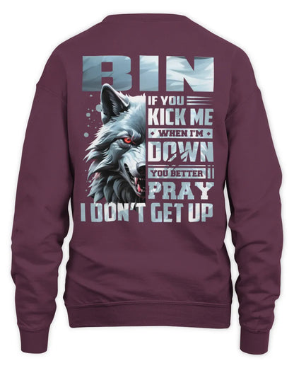 BIN AP62-K4-666 - Personalized Fierce Wolf Quote Apparel “If You Kick Me When I’m Down, You Better Pray I Don’t Get Up” - Unisex Sweatshirt - Maroon