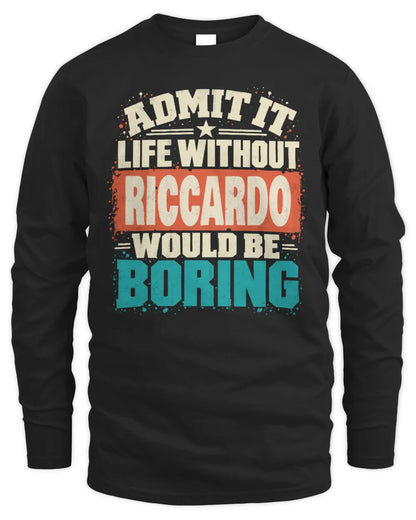RICCARDO P02-TH11-226 Personalized Admit It Life Without [Name] Would Be Boring T-Shirt - Custom Name Funny Gift - Men's Long Sleeved T-Shirt - Black