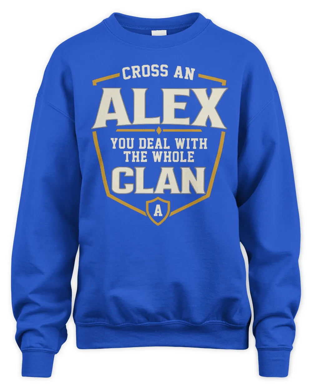 ALEX NT1-K008 Cross A/An NAME, You Deal With the Whole Clan | Personalized Vintage T-Shirt - Unisex Sweatshirt - Royal