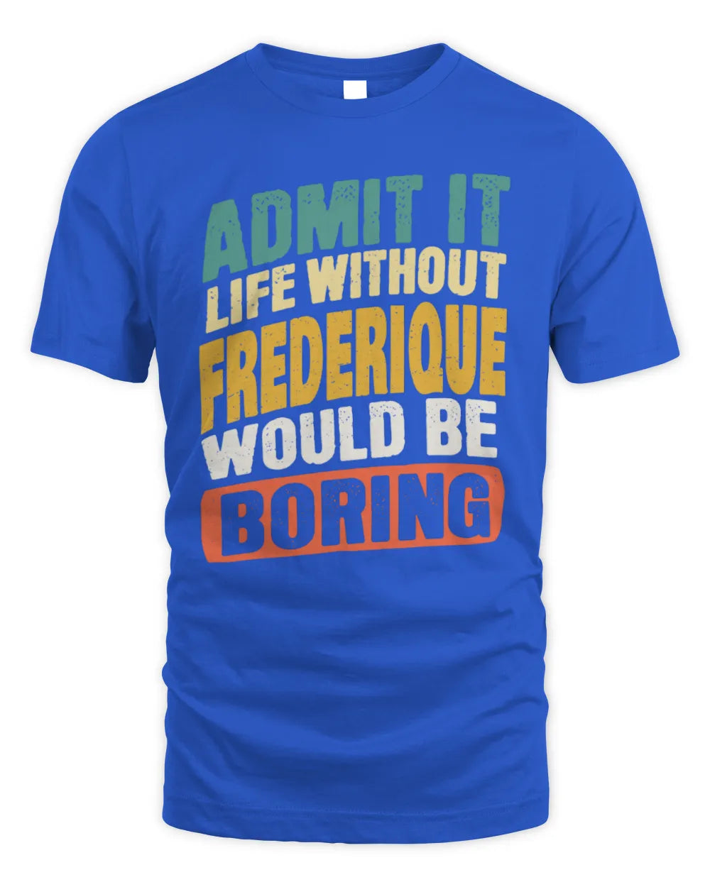 FREDERIQUE TP88-K4-229
Personalized Funny Quote Apparel “Life Without NAME Would Be Boring” - Unisex Standard T-Shirt - Royal