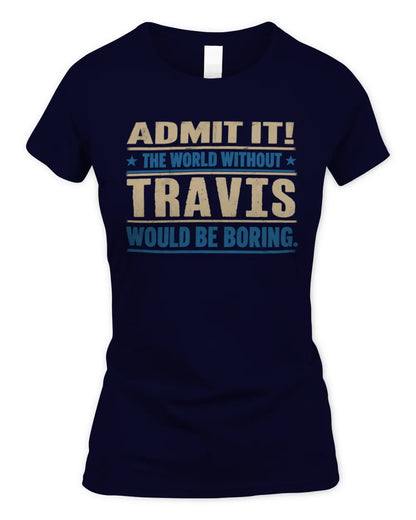 TRAVIS TP68-K2-968 – Personalized Funny Quote Apparel “The World Without NAME Would Be Boring” - Women's Standard T-Shirt - Navy
