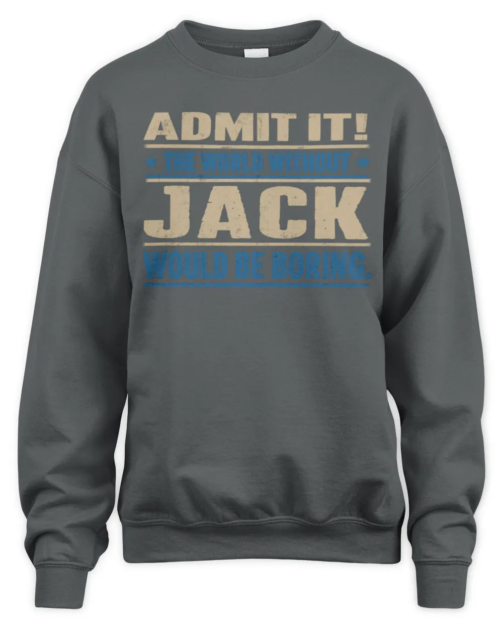 JACK TP68-K2-968 – Personalized Funny Quote Apparel “The World Without NAME Would Be Boring” - Unisex Sweatshirt - Charcoal