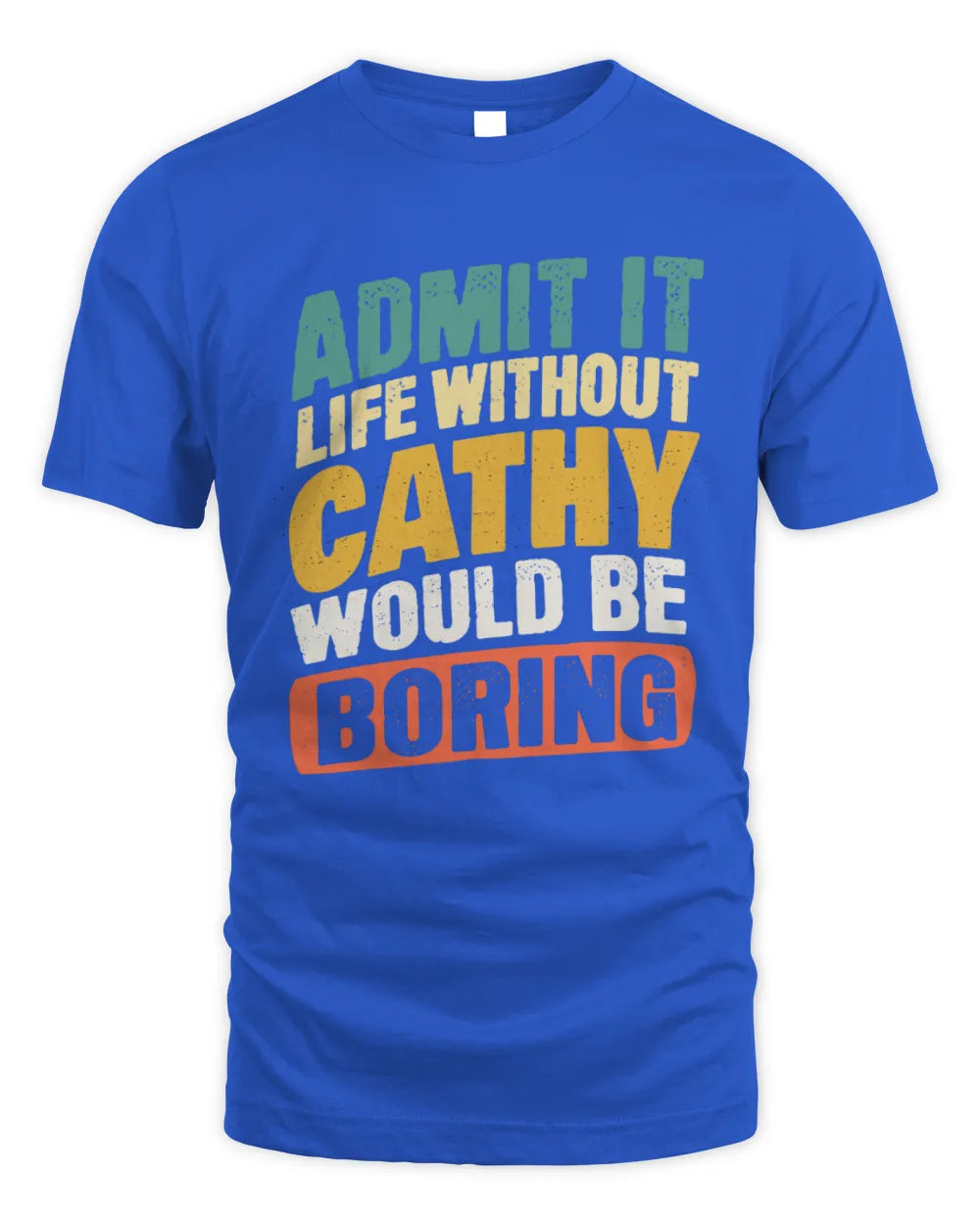 CATHY TP88-K4-229
Personalized Funny Quote Apparel “Life Without NAME Would Be Boring” - Unisex Standard T-Shirt - Royal