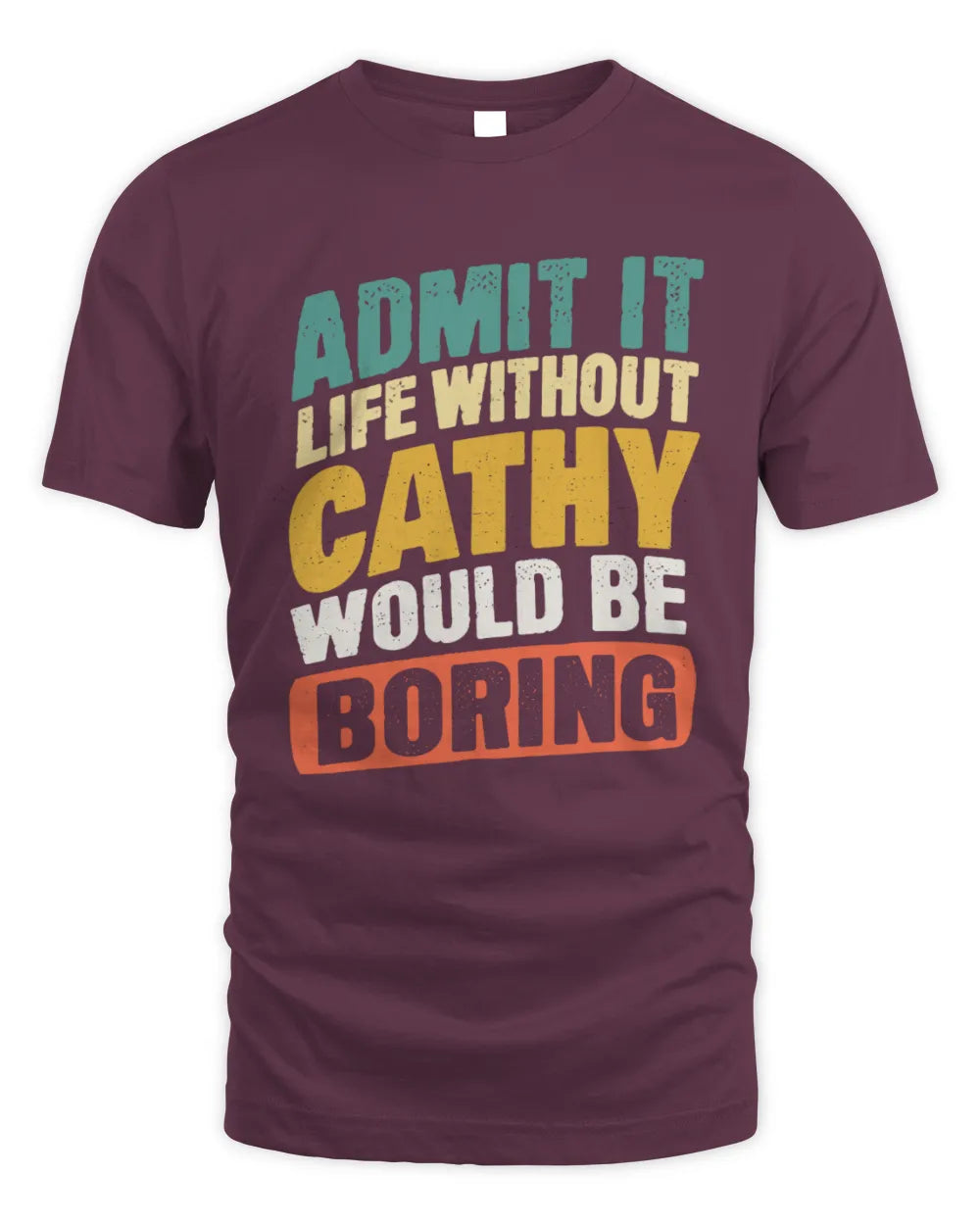 CATHY TP88-K4-229
Personalized Funny Quote Apparel “Life Without NAME Would Be Boring” - Unisex Standard T-Shirt - Maroon
