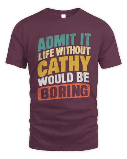 CATHY TP88-K4-229
Personalized Funny Quote Apparel “Life Without NAME Would Be Boring” - Unisex Standard T-Shirt - Maroon