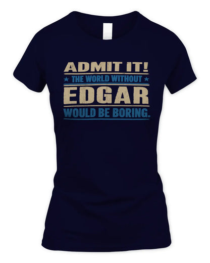 EDGAR TP68-K2-968 – Personalized Funny Quote Apparel “The World Without NAME Would Be Boring” - Women's Standard T-Shirt - Navy