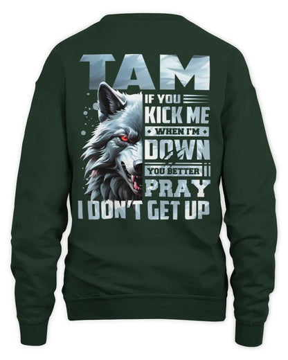 TAM AP62-K4-666 - Personalized Fierce Wolf Quote Apparel “If You Kick Me When I’m Down, You Better Pray I Don’t Get Up” - Unisex Sweatshirt - Forest Green