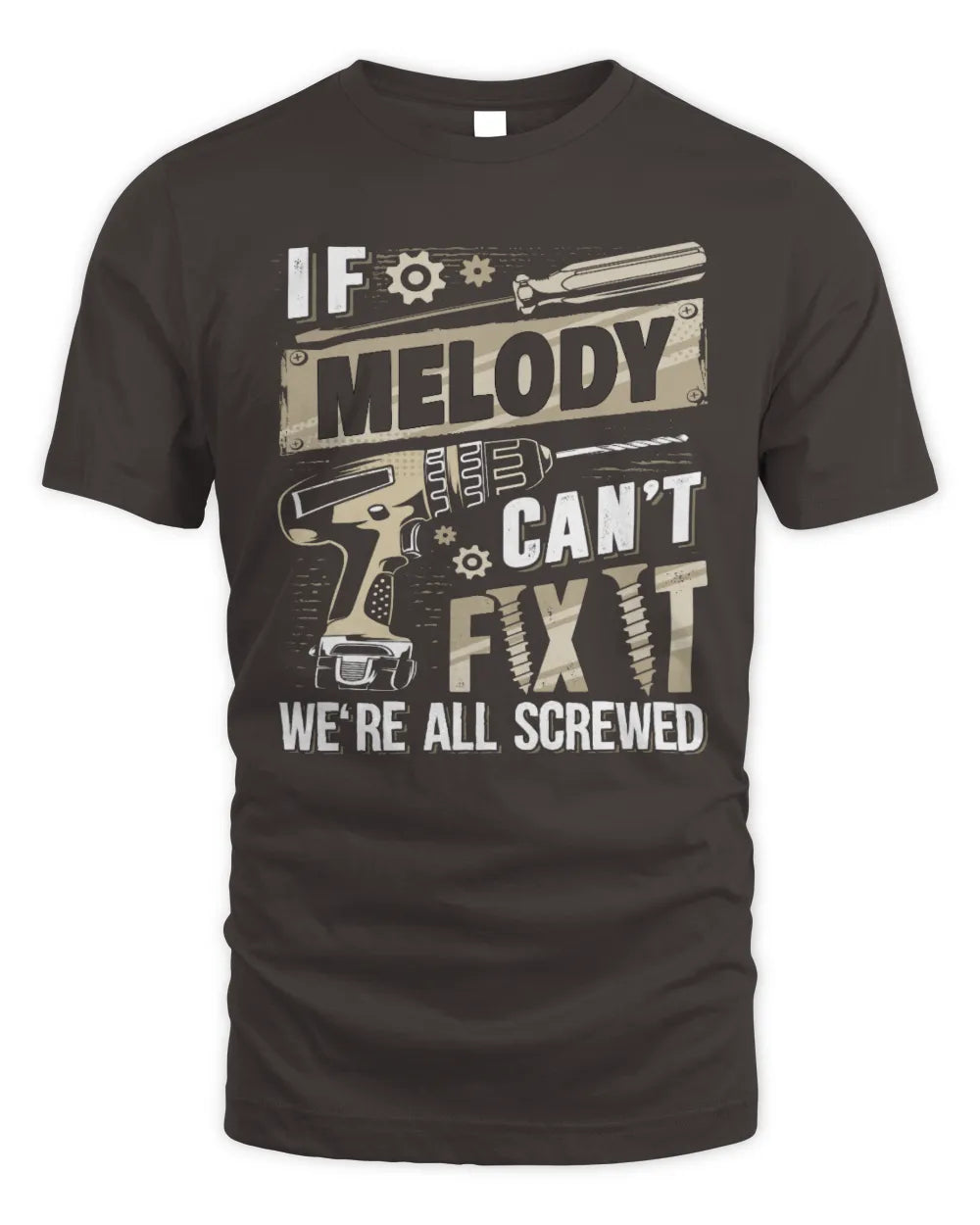 MELODY TX03 P02 - Personalized Handyman Mechanic Shirt “If NAME Can’t Fix It, We’re All Screwed” - Unisex Standard T-Shirt - Dark Chocolate