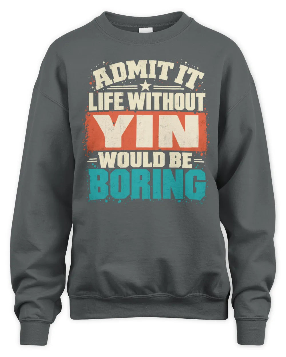 YIN P02-TH11-226 Personalized Admit It Life Without [Name] Would Be Boring T-Shirt - Custom Name Funny Gift - Unisex Sweatshirt - Charcoal