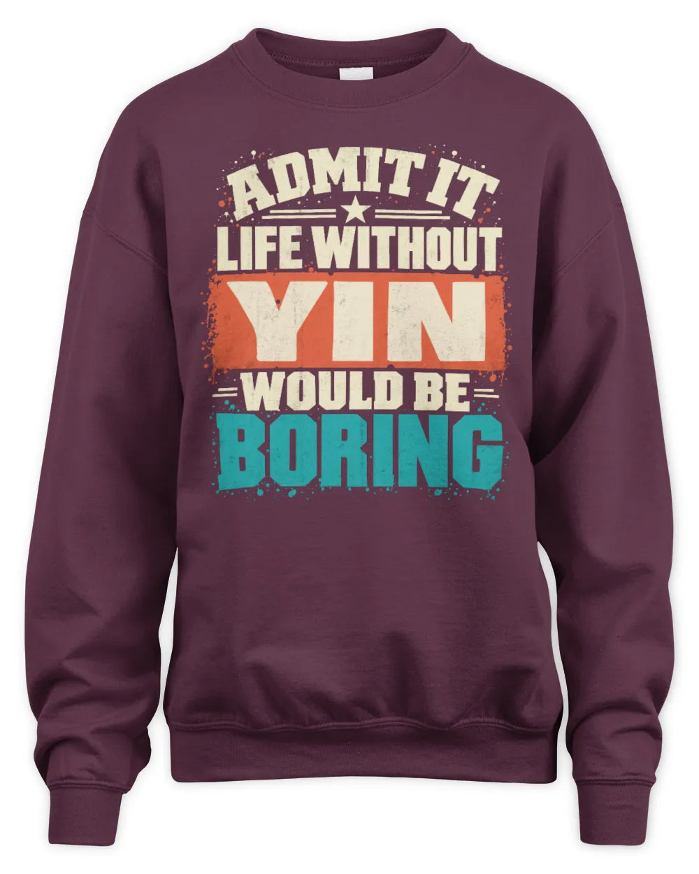 YIN P02-TH11-226 Personalized Admit It Life Without [Name] Would Be Boring T-Shirt - Custom Name Funny Gift - Unisex Sweatshirt - Maroon