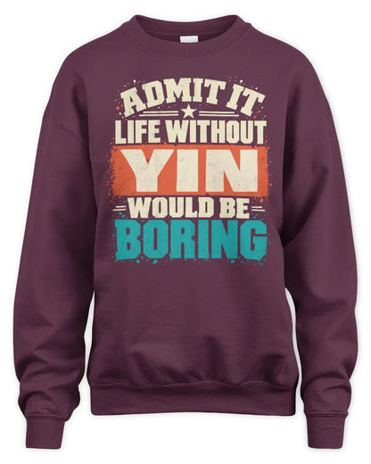 YIN P02-TH11-226 Personalized Admit It Life Without [Name] Would Be Boring T-Shirt - Custom Name Funny Gift - Unisex Sweatshirt - Maroon