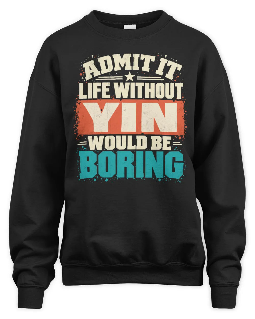 YIN P02-TH11-226 Personalized Admit It Life Without [Name] Would Be Boring T-Shirt - Custom Name Funny Gift - Unisex Sweatshirt - Black