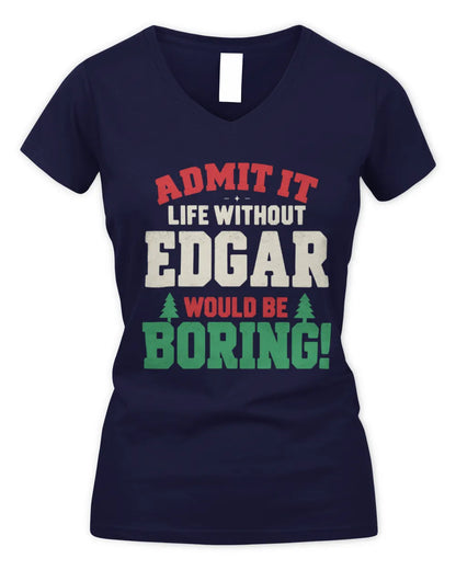 EDGAR P5 TH08 Christmas T-Shirt – “Life Without NAME Would Be Boring” - Women's V-Neck T-Shirt - Navy