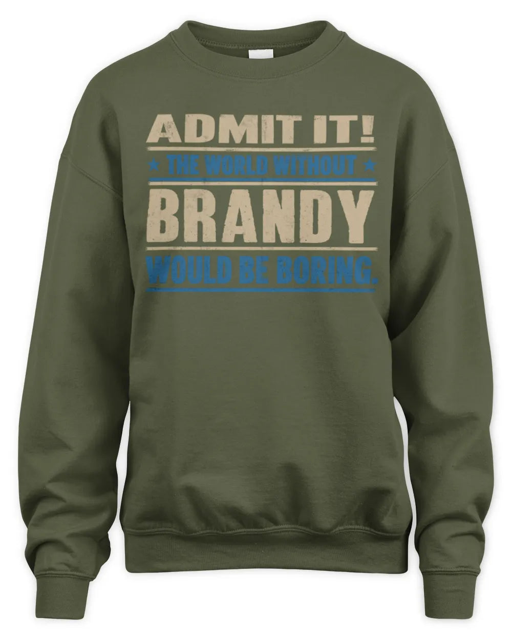 BRANDY TP68-K2-968 – Personalized Funny Quote Apparel “The World Without NAME Would Be Boring” - Unisex Sweatshirt - Military Green