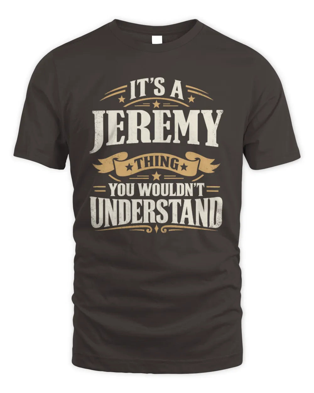 JEREMY P08 TH51 - Personalized “It’s a/an [NAME] Thing – You Wouldn’t Understand” Shirt - Unisex Standard T-Shirt - Dark Chocolate