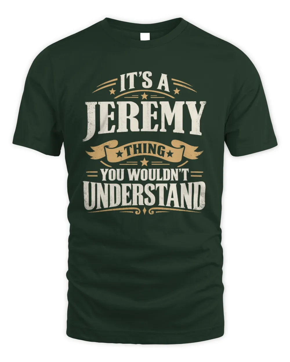 JEREMY P08 TH51 - Personalized “It’s a/an [NAME] Thing – You Wouldn’t Understand” Shirt - Unisex Standard T-Shirt - Forest Green