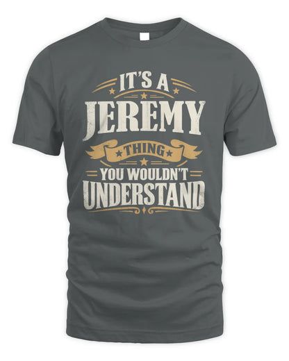 JEREMY P08 TH51 - Personalized “It’s a/an [NAME] Thing – You Wouldn’t Understand” Shirt - Unisex Standard T-Shirt - Charcoal