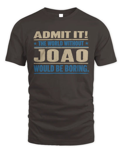 JOAO TP68-K2-968 – Personalized Funny Quote Apparel “The World Without NAME Would Be Boring” - Unisex Standard T-Shirt - Dark Chocolate