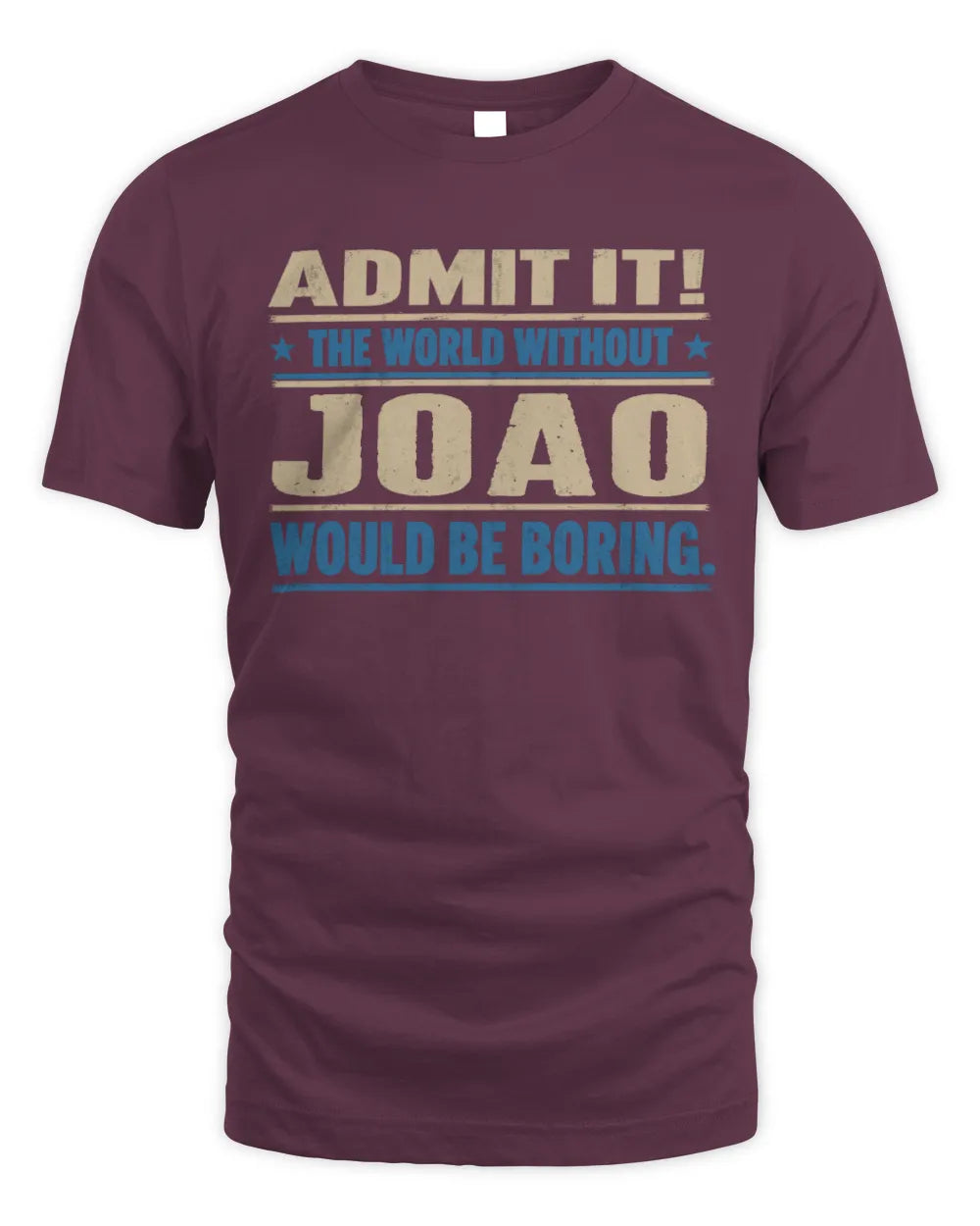 JOAO TP68-K2-968 – Personalized Funny Quote Apparel “The World Without NAME Would Be Boring” - Unisex Standard T-Shirt - Maroon