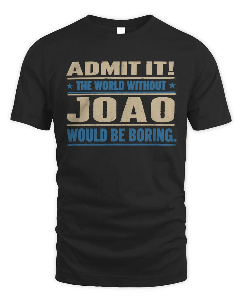 JOAO TP68-K2-968 – Personalized Funny Quote Apparel “The World Without NAME Would Be Boring” - Unisex Standard T-Shirt - Black