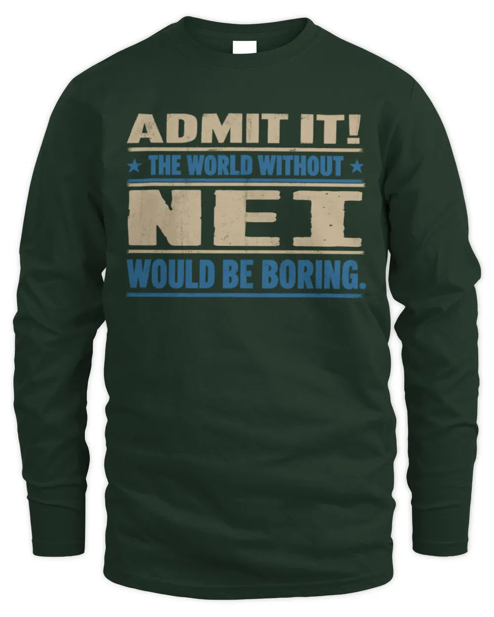 NEI TP68-K2-968 – Personalized Funny Quote Apparel “The World Without NAME Would Be Boring” - Men's Long Sleeved T-Shirt - Forest Green