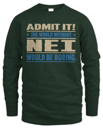NEI TP68-K2-968 – Personalized Funny Quote Apparel “The World Without NAME Would Be Boring” - Men's Long Sleeved T-Shirt - Forest Green