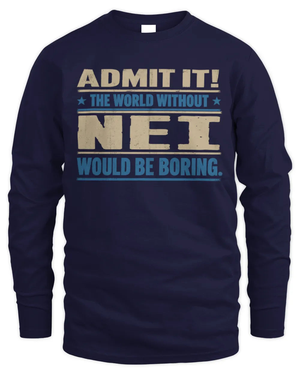 NEI TP68-K2-968 – Personalized Funny Quote Apparel “The World Without NAME Would Be Boring” - Men's Long Sleeved T-Shirt - Navy
