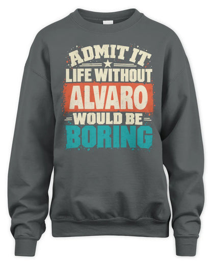 ALVARO P02-TH11-226 Personalized Admit It Life Without [Name] Would Be Boring T-Shirt - Custom Name Funny Gift - Unisex Sweatshirt - Charcoal