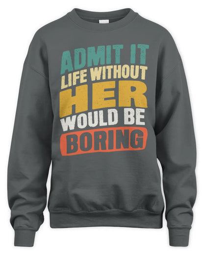 HER TP88-K4-229
Personalized Funny Quote Apparel “Life Without NAME Would Be Boring” - Unisex Sweatshirt - Charcoal