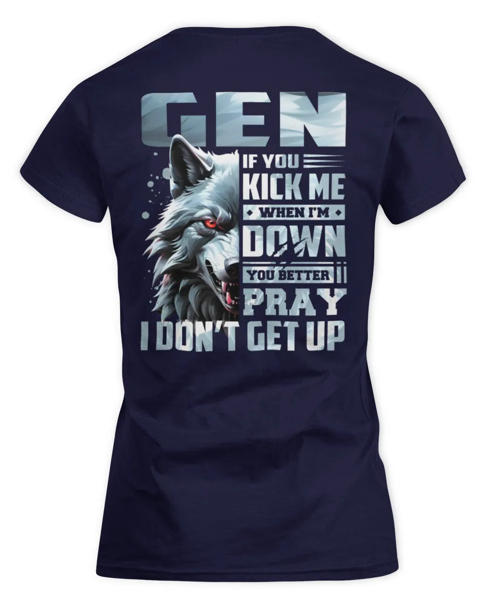 GEN AP62-K4-666 - Personalized Fierce Wolf Quote Apparel “If You Kick Me When I’m Down, You Better Pray I Don’t Get Up” - Women's Standard T-Shirt - Navy