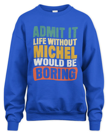MICHEL TP86-K3-229 Personalized Funny Quote Apparel “Life Without NAME Would Be Boring” - Unisex Sweatshirt - Royal