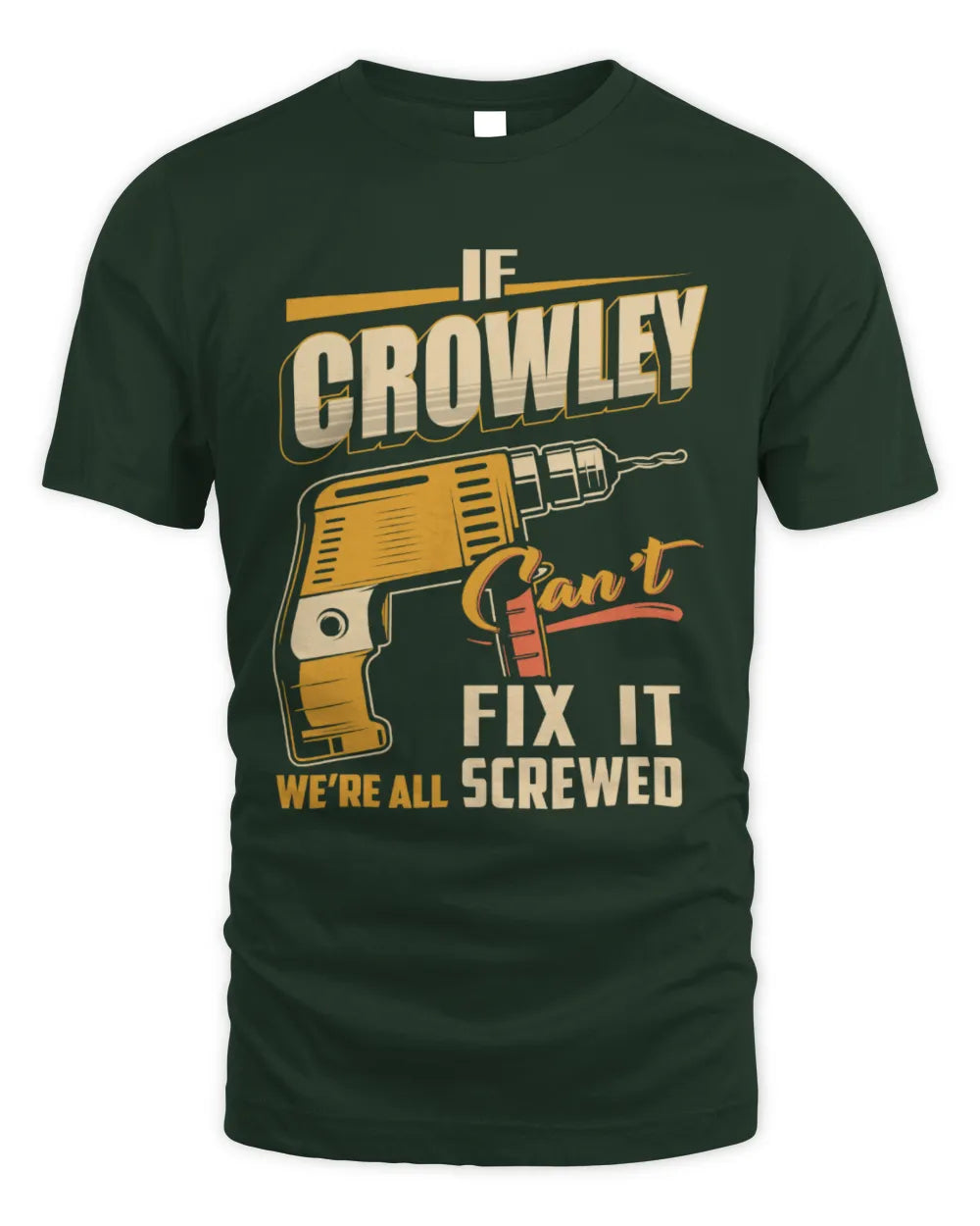 CROWLEY TP22-K4-228 - Personalized Handyman T-Shirt “If AARON Can’t Fix It, We’re All Screwed” - Unisex Standard T-Shirt - Forest Green