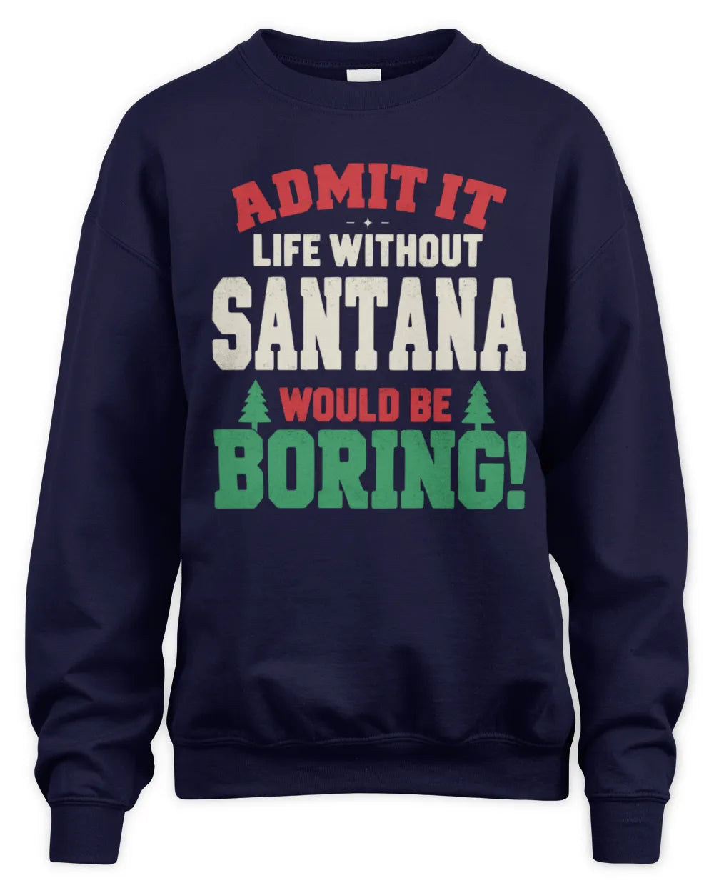 SANTANA P5 TH08 Christmas T-Shirt – “Life Without NAME Would Be Boring” - Unisex Sweatshirt - Navy